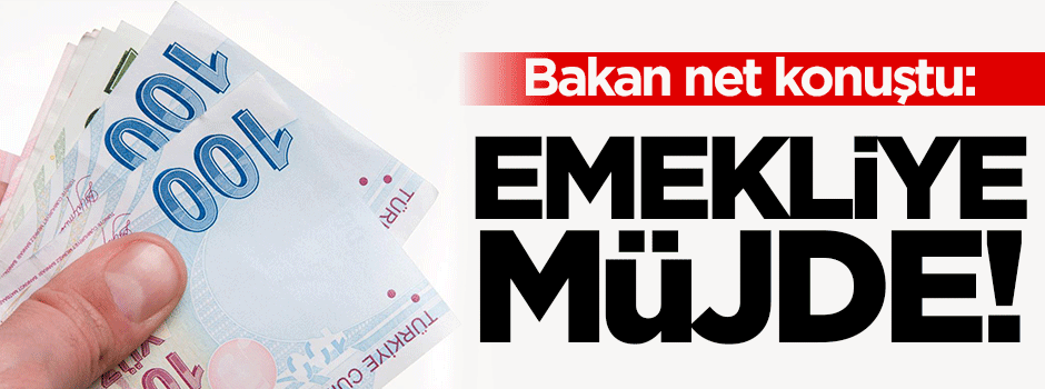Bakan'dan emekliye müjde!
