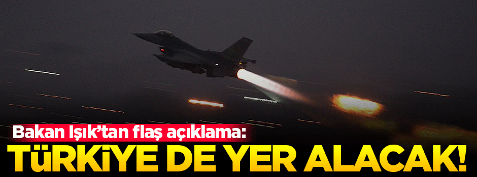 Bakan'dan flaş açıklama: Türkiye de yer alacak!