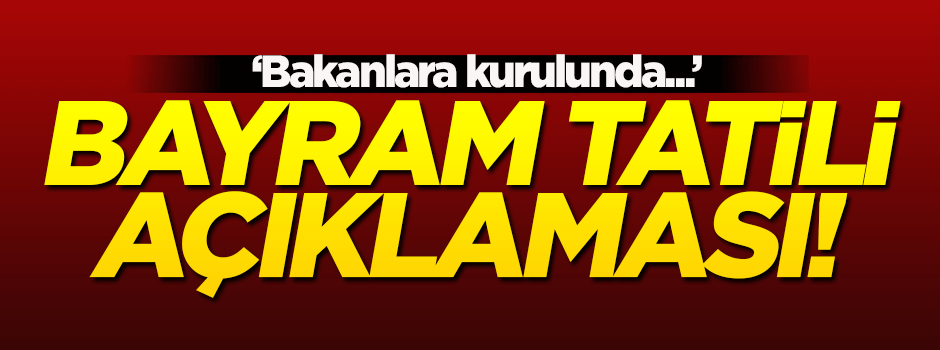 Bakandan flaş bayram tatili açıklaması!