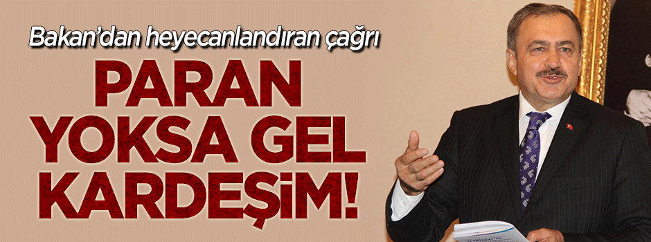 Bakan'dan heyecanlandıran çağrı: Paran yoksa gel kardeşim...