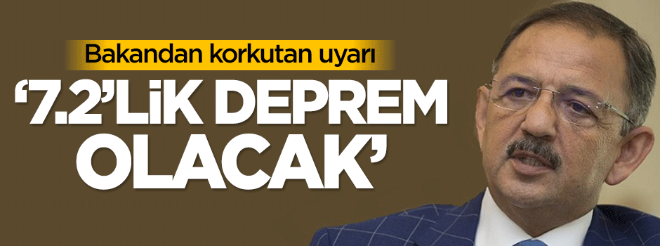 Bakandan korkutan uyarı: 7.2'lik deprem olacak