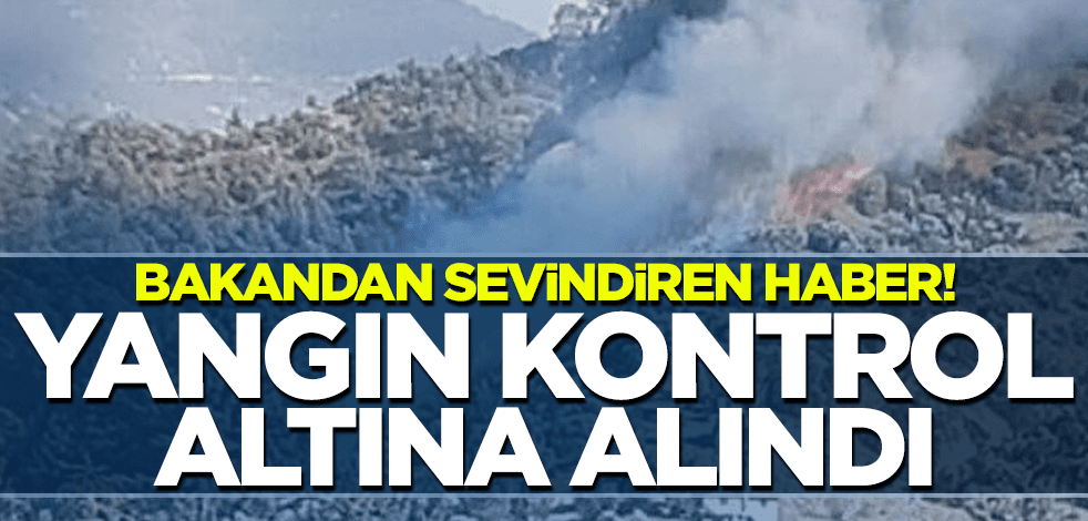 Bakandan sevindiren haber! Yangın kontrol altına alındı