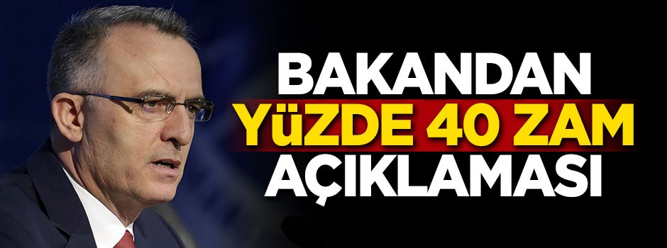 Bakandan yüzde 40 zam açıklaması