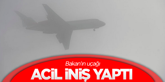 Bakan'ın uçağı zorunlu iniş yaptı