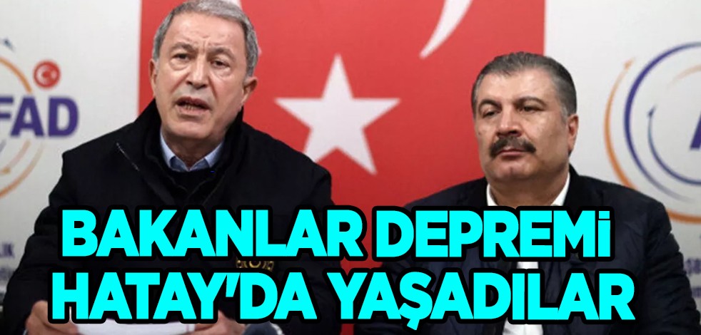 Bakanlar Akar ve Koca depremi Hatay'da yaşadılar! Hatay'daki depremlerin ardından Mobil Koordinasyon Merkezi'nde toplandı