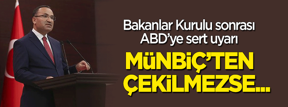 Bakanlar Kurulu sonrası ABD'ye sert mesaj: Münbiç'ten çekilmezse...
