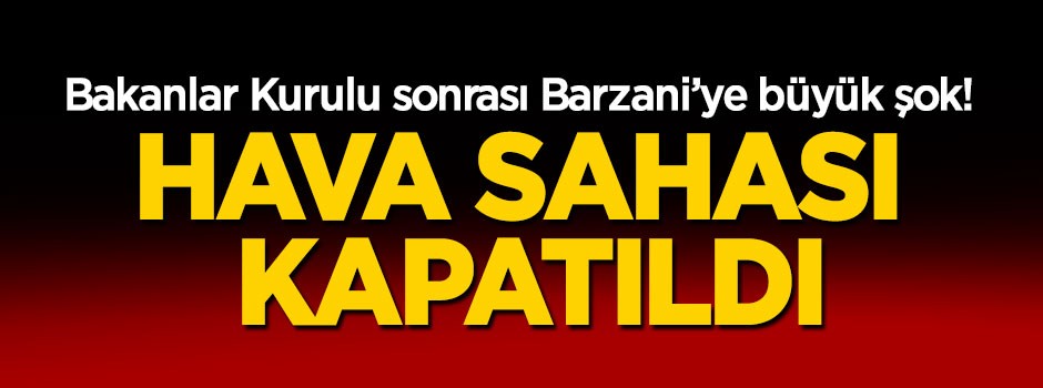 Bakanlar Kurulu sonrası Barzani'ye büyük şok!