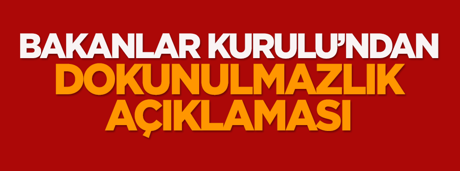 Bakanlar Kurulu'ndan 'dokunulmazlık' açıklaması