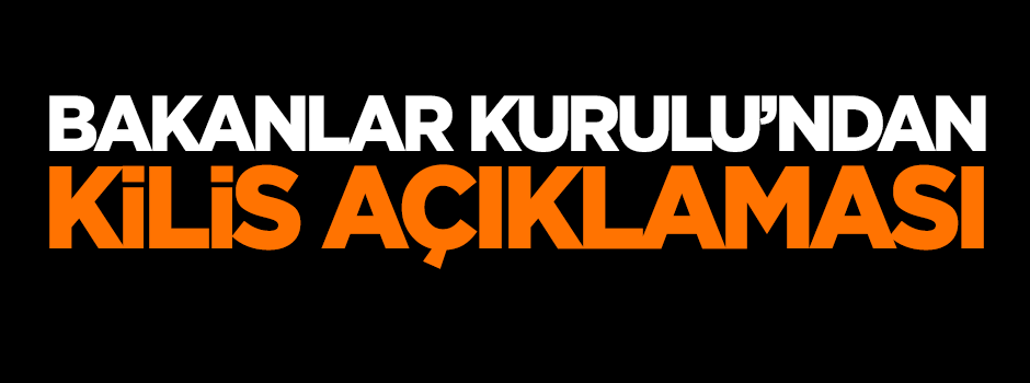 Bakanlar Kurulu'ndan Kilis açıklaması!