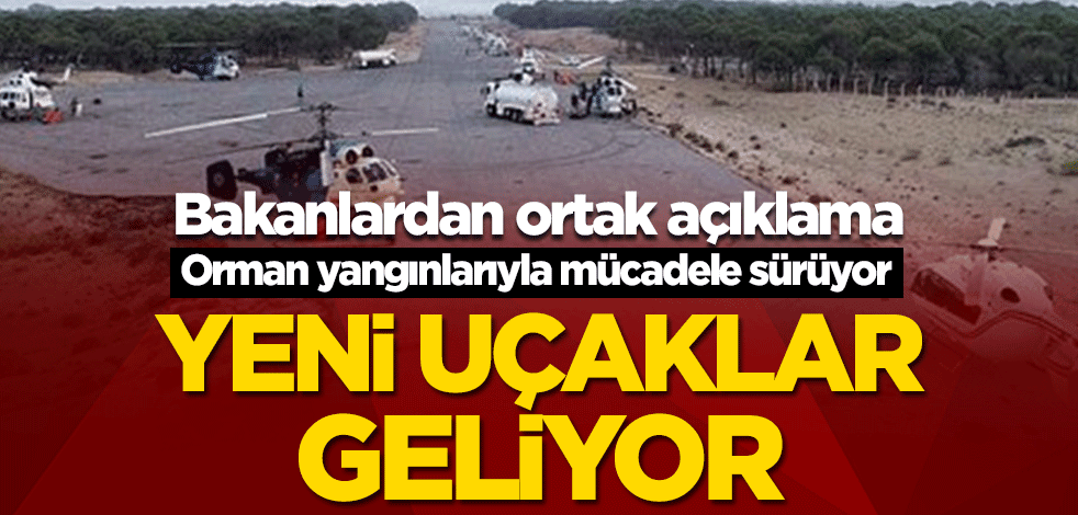 Bakanlardan ortak açıklama! Orman yangınlarıyla mücadele