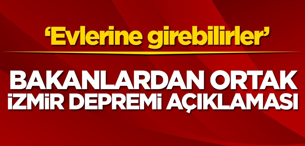 Bakanlardan ortak İzmir depremi açıklaması