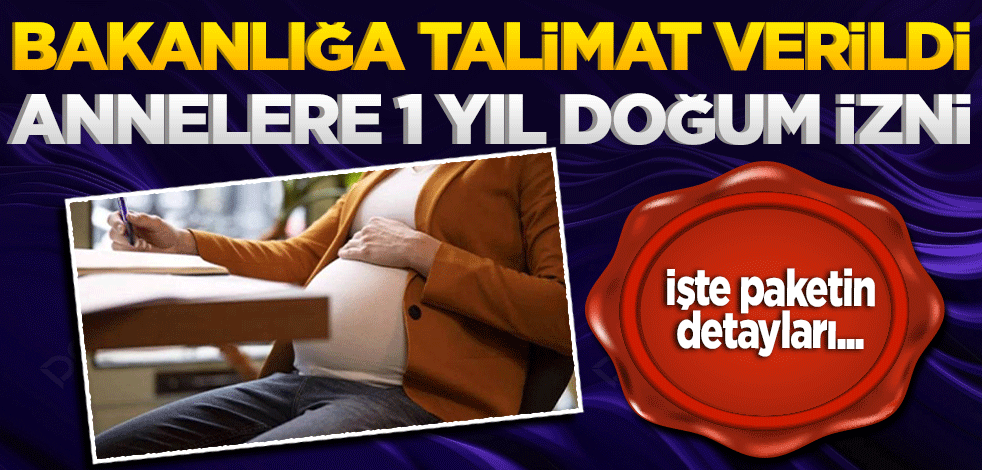 Bakanlığa talimat verildi! Annelere 1 yıl doğum izni: İşte paketin detayları