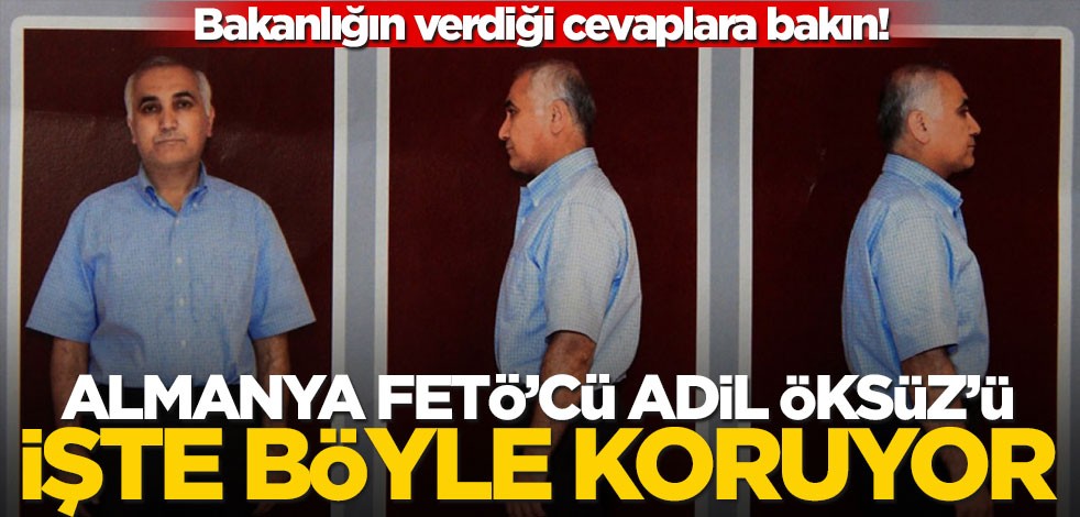 Bakanlığın verdiği cevap işbirliğini gözler önüne serdi! Almanya FETÖ firarisi Adil Öksüz'ü işte böyle koruyor