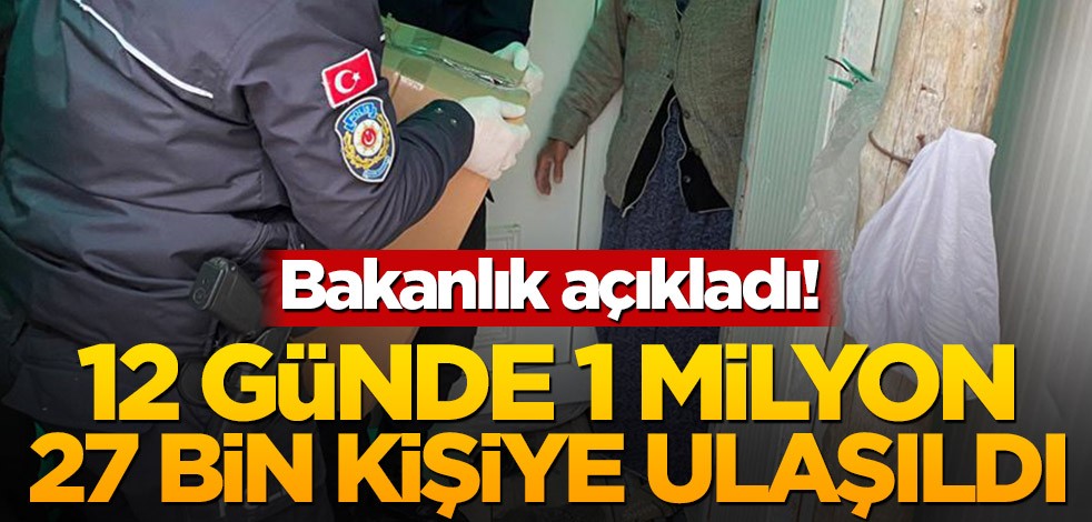 Bakanlık açıkladı! 12 günde 1 milyon 27 bin kişiye ulaşıldı