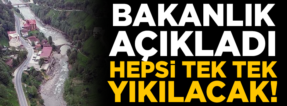 Bakanlık açıkladı! 'Hepsi tek tek yıkılacak'