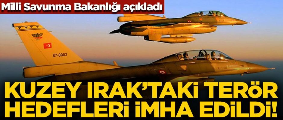 Bakanlık açıkladı! Terör hedefleri imha edildi