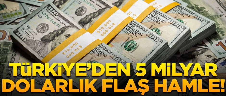Bakanlık açıkladı! Türkiye'den 5 milyar dolarlık flaş hamle