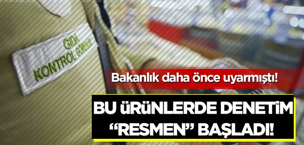 Bakanlık daha önce uyarmıştı! Bu ürünlerde denetim "resmen" başladı!