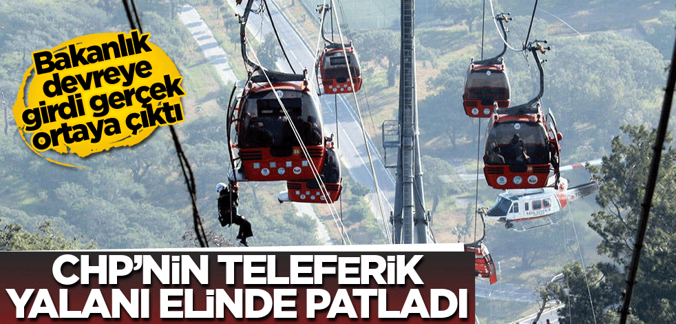 Bakanlık devreye girdi gerçekler otaya çıktı! CHP’nin teleferik yalanı elinde patladı