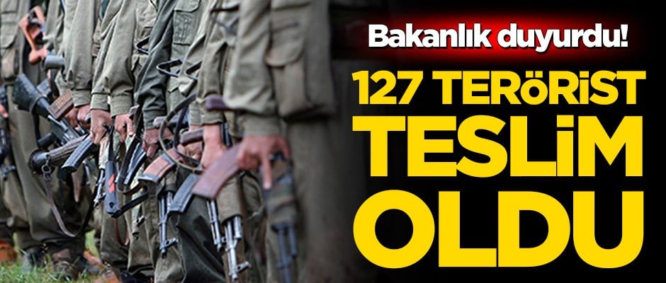 Bakanlık duyurdu! 127 terörist teslim oldu