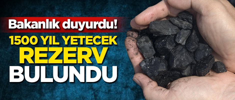 Bakanlık duyurdu! 1500 yıl yetecek rezerv bulundu