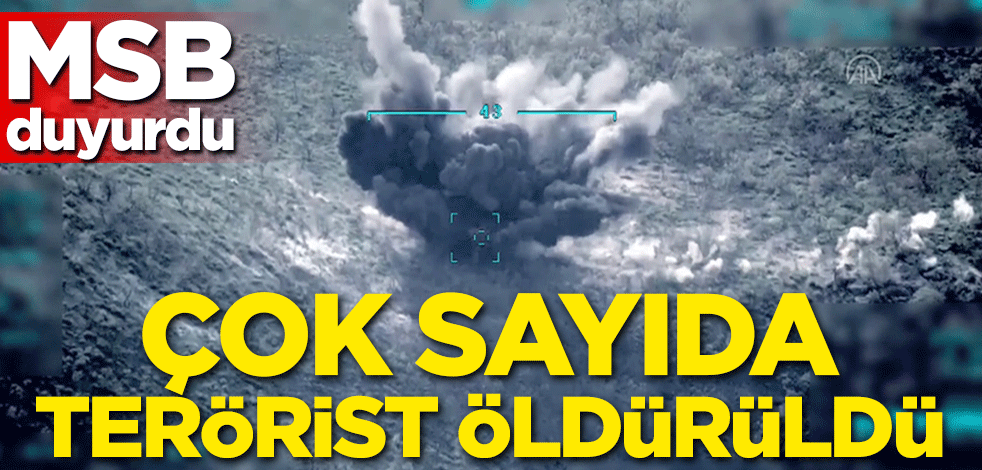 Bakanlık duyurdu! Çok sayıda terörist öldürüldü