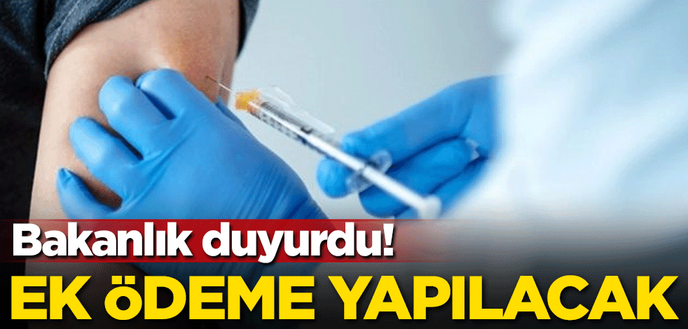 Bakanlık duyurdu! Ek ödeme yapılacak