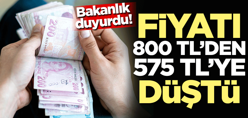 Bakanlık duyurdu! Fiyatı 800 TL'den 575 TL'ye indi
