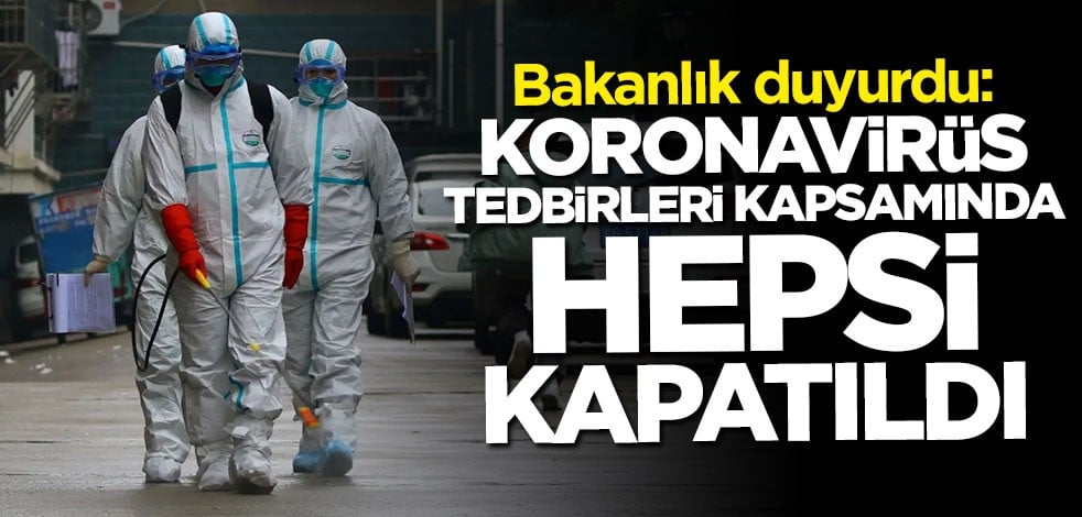 Bakanlık duyurdu: Hepsi kapatıldı