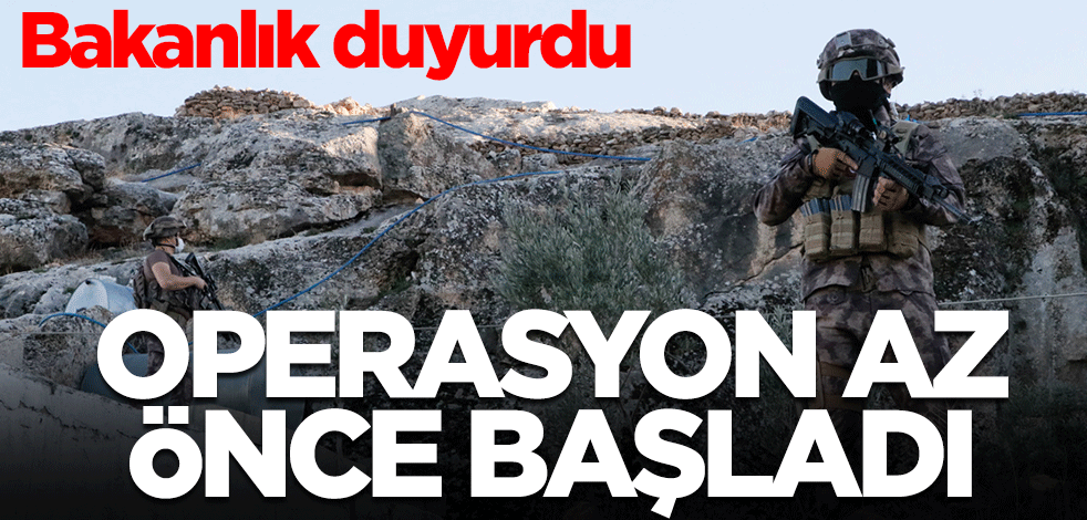 Bakanlık duyurdu! Operasyon az önce başlatıldı
