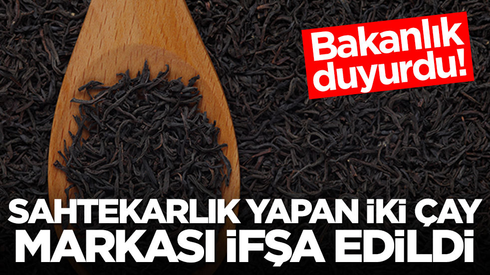 Bakanlık duyurdu: Sahtekarlık yapan iki çay markası ifşa oldu