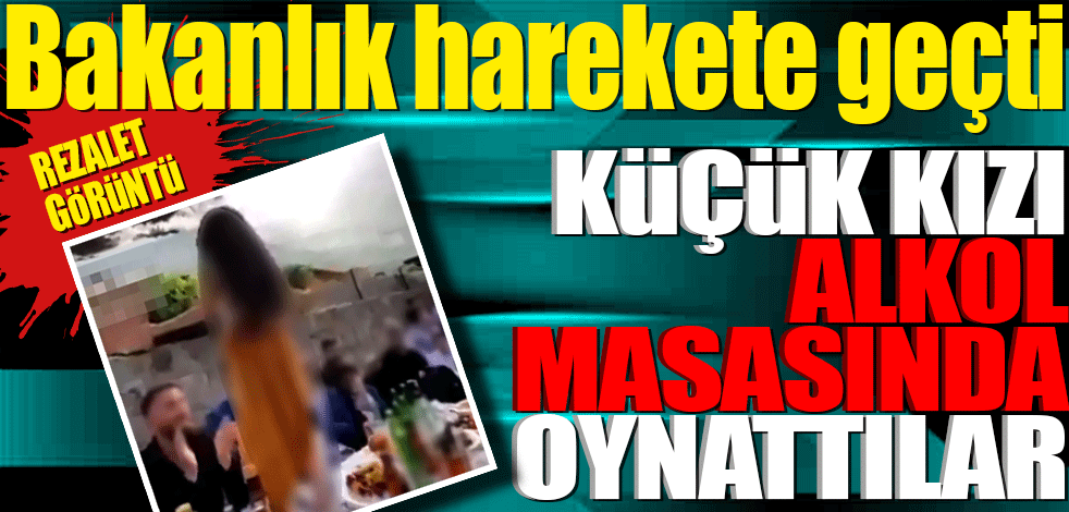 Bakanlık harekete geçti! Rezalet görüntü! Küçük kızı alkol masasında oynattılar
