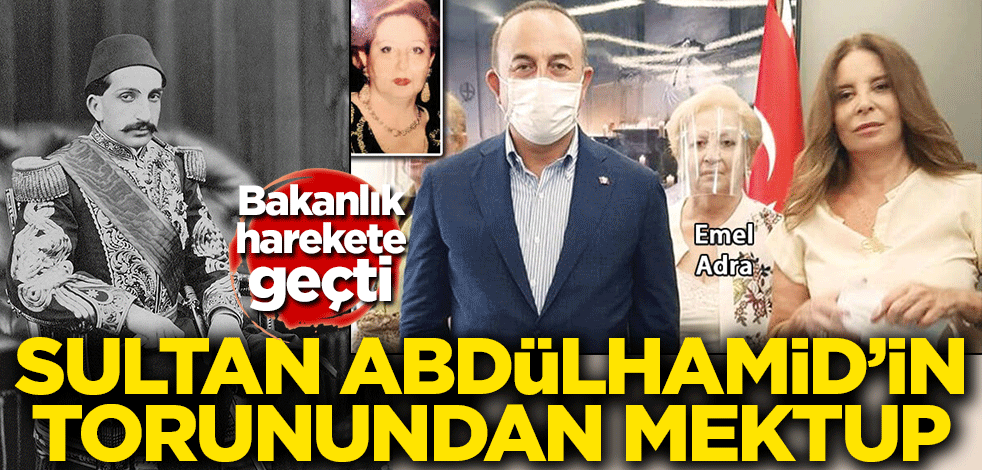 Bakanlık harekete geçti! Sultan Abdülhamid'in torunundan mektup