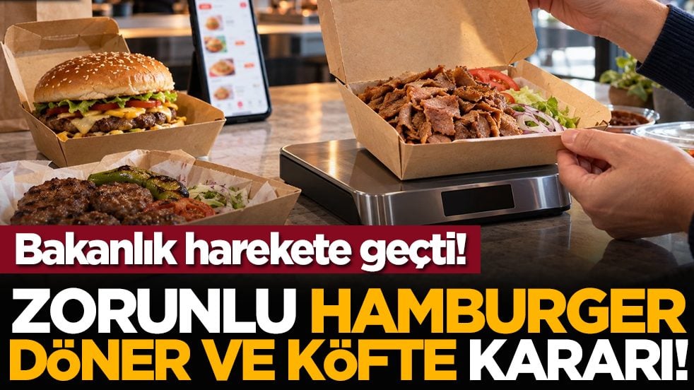 Bakanlık harekete geçti! Zorunlu Hamburger, döner ve köfte kararı!
