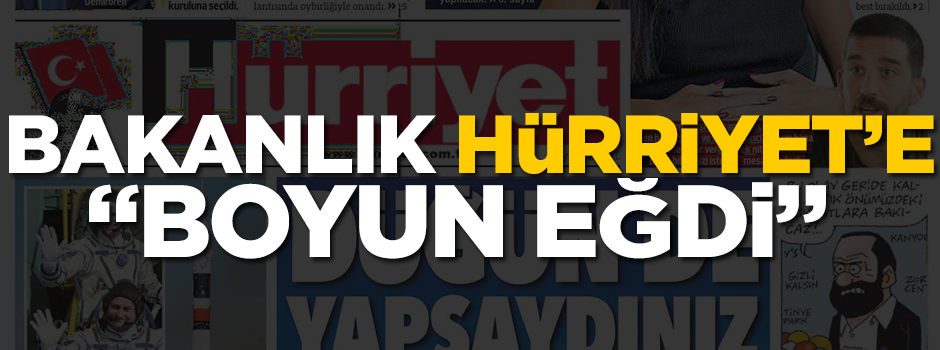 Bakanlık, Hürriyet’e "boyun eğdi"