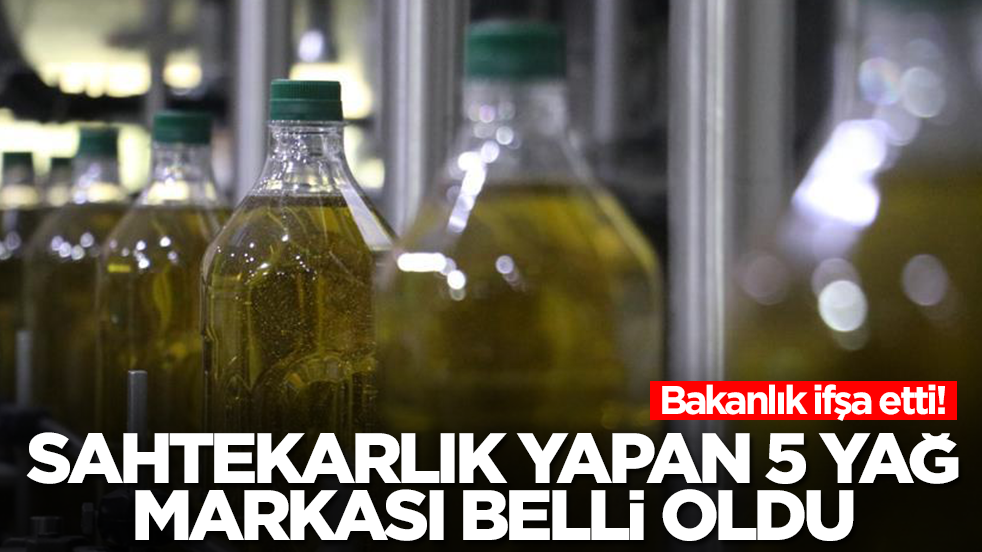 Bakanlık ifşa etti! Sahtekarlık yapan 5 yağ markası belli oldu