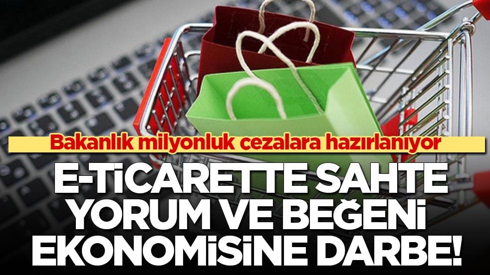 Bakanlık milyonluk cezalara hazırlanıyor… E-ticarette sahte yorum ve beğeni ekonomisine darbe!