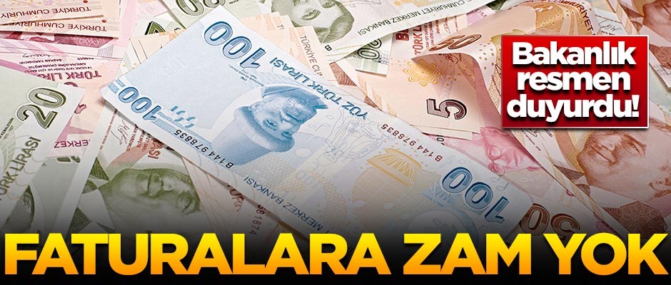 Bakanlık resmen duyurdu! Faturalara zam yok