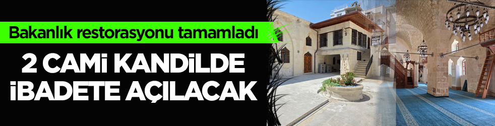 Bakanlık restorasyonu tamamladı! 2 cami kandilde ibadete açılacak