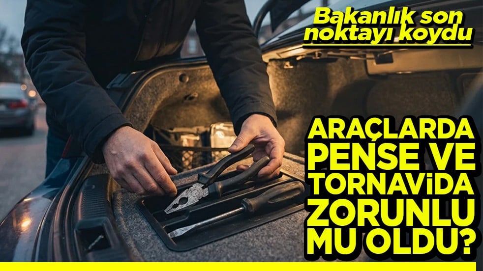 Bakanlık son noktayı koydu Araçlarda pense ve tornavida zorunlu mu oldu