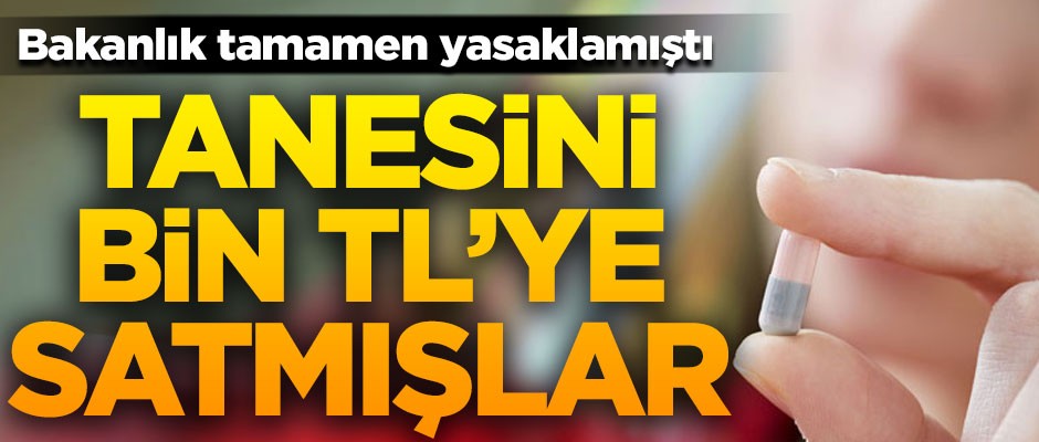 Bakanlık tamamen yasaklamıştı! Tanesini bin TL'ye satmışlar
