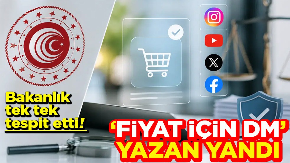 Bakanlık tek tek tespit etti! ‘Fiyat için DM yazan yandı’