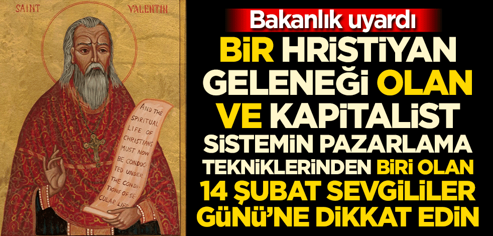 Bakanlık uyardı: bir Hristiyan geleneği olan ve kapitalist sistemin pazarlama tekniklerinden biri olan 14 Şubat Sevgililer Günü indirimlerine dikkat edin