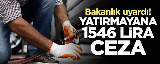Bakanlık uyardı! Yaptırmayana 1546 lira ceza