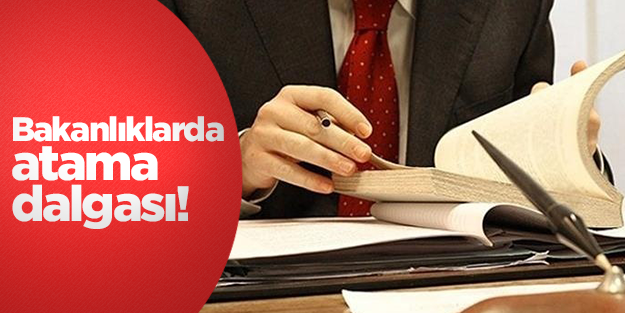 Bakanlıklarda atama dalgası devam ediyor