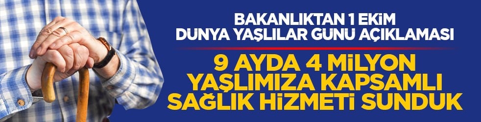 Bakanlıktan 1 Ekim Dünya Yaşlılar Günü açıklaması: 9 ayda 4 milyon yaşlımıza kapsamlı sağlık hizmeti sunduk