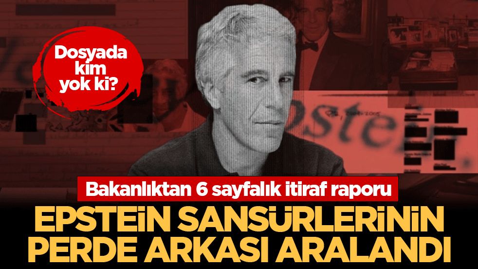 Bakanlıktan 6 sayfalık itiraf raporu: Epstein sansürlerinin perde arkası aralandı!