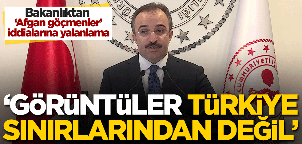 Bakanlıktan 'Afgan göçmenler' iddialarına yalanlama: Görüntüler Türkiye sınırlarından değil