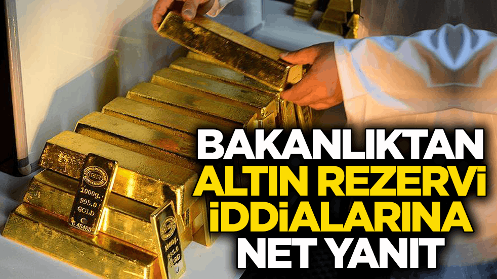 Bakanlıktan altın rezervi iddialarına net yanıt