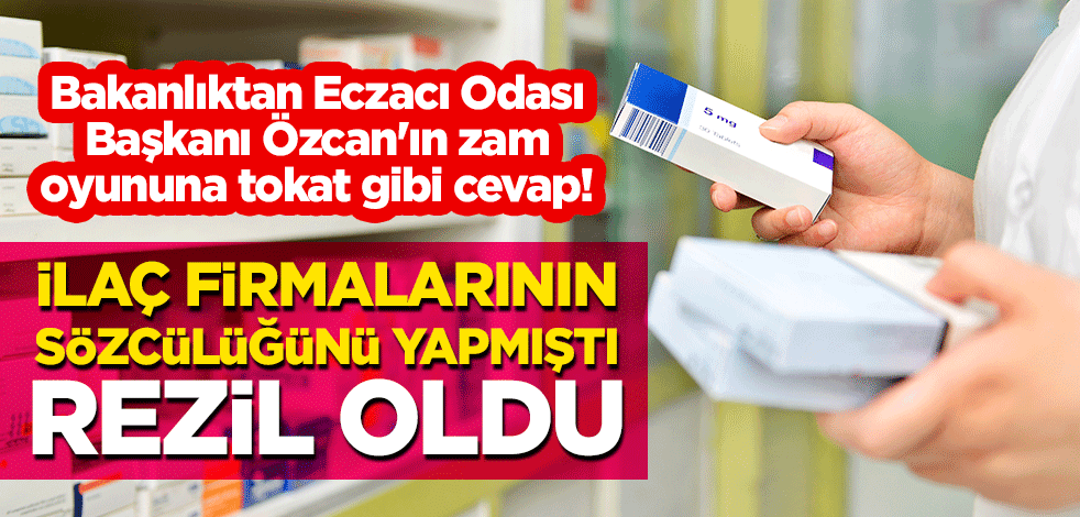 Bakanlıktan Eczacı Odası Başkanı Özcan'ın zam oyununa tokat gibi cevap! İlaç firmalarının sözcülüğünü yapmıştı, rezil oldu